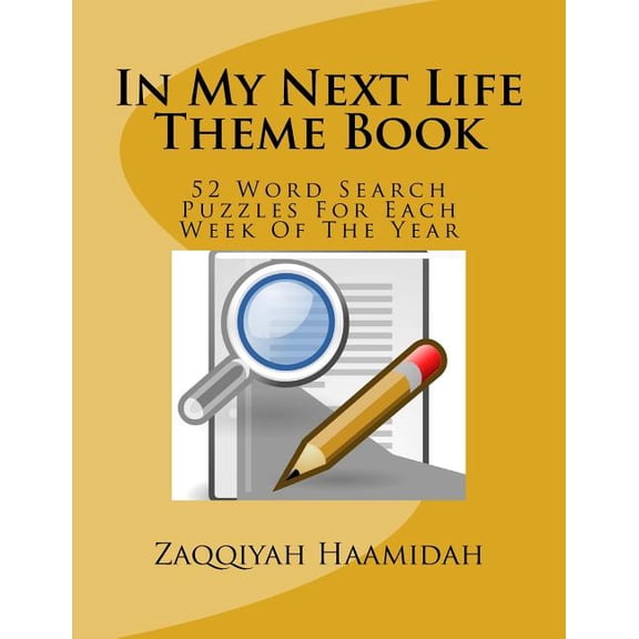 In My Next Life Theme Book: 52 Word Search Puzzles For Each Week Of The Year (Paperback)