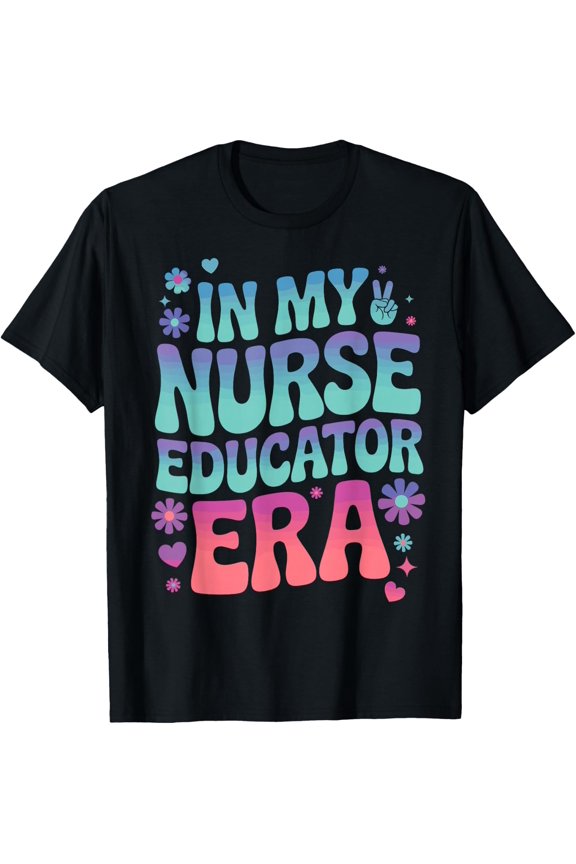 In My Nurse Educator Era Tee Nurses Teacher Rn Er Icu Cna T-Shirt Size S-5XL