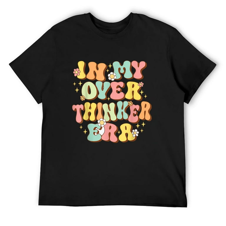 In My Overthinker Era Funny Overthink Men Groovy T Shirt Black Large