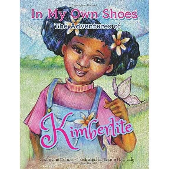 In My Own Shoes: The Adventures of Kimberlite Paperback 0997713623 9780997713626 Charmane Echols, Fortitude Graphic Design and Printing