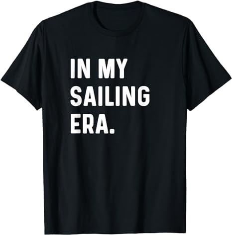 In My Sailor Era - Sailing Sail Yacht Boat Ship T-Shirt - Walmart.com