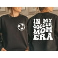 thumbnail image 1 of In My Soccer Mom Era Sweatshirt, Soccer Mama Crewneck, Sports Mom Gifts, Game Day Hoodie, Soccer Mom Sweat, Gift For Soccer Mom, 1 of 5