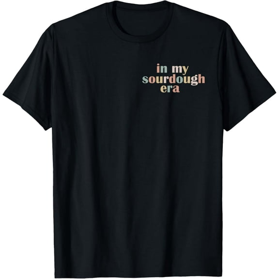 In My Sourdough Era Sourdough Bread Homemade Mothers Day T-Shirt