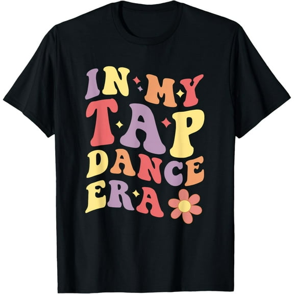 In My Tap Dance Era Girls Women Tap Dancer Tap Dancing T-Shirt men and women can wear, black, white, gifts