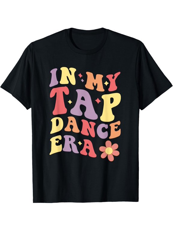 In My Tap Dance Era Girls Women Tap Dancer Tap Dancing T-Shirt men and women can wear, black, white, gifts