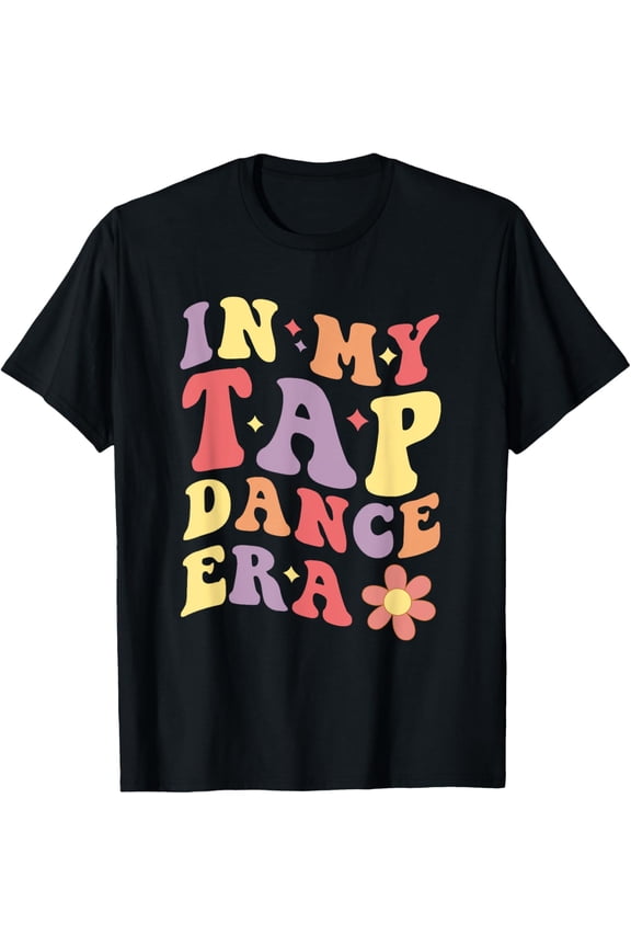 In My Tap Dance Era Girls Women Tap Dancer Tap Dancing T-Shirt men and women can wear, black, white, gifts