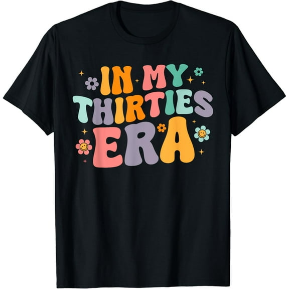 In My Thirties 30s Era 30's Birthday Women Men T-Shirt mens t shirt,black,women,funny,misfits,men,journey