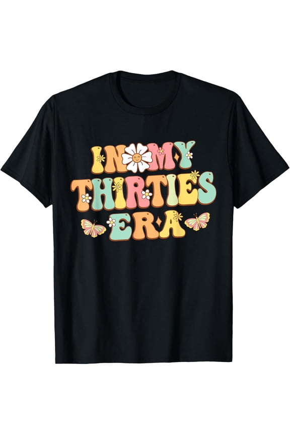 In My Thirties Era Groovy 30Th Birthday 30'S Funny For Women T-Shirt Unisex S-5XL Hot Trending Shirt, Vintage Birthday Gift