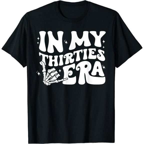 In My Thirties Era Shirt 30th Birthday Outfit Skeleton Hand T-Shirt