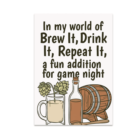 In My World of Brew It, Drink It, Repeat It - Game Night Enthusiast - 13x19 Poster Print