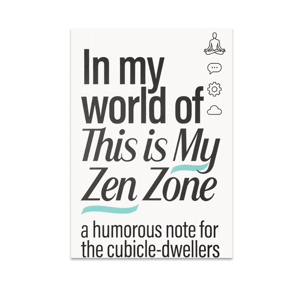 In My World of This is My Zen Zone - Cubicle-Dweller - 13x19 Poster Print