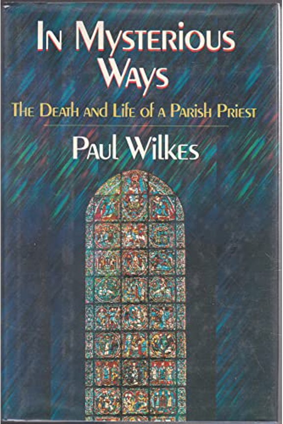 Pre-Owned In Mysterious Ways: The Death and Life of a Parish Priest Hardcover Paul Wilkes