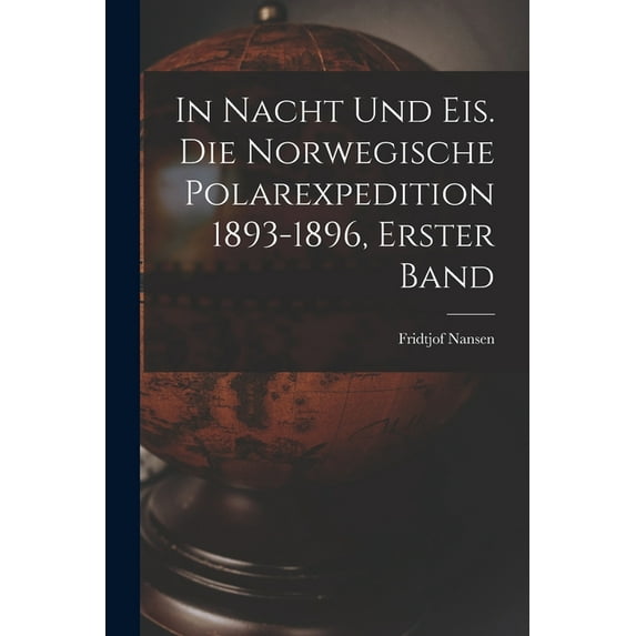 In Nacht und Eis. Die norwegische Polarexpedition 1893-1896, Erster Band, (Paperback)