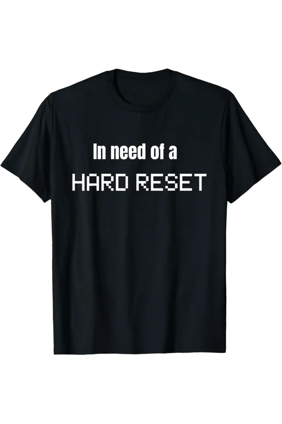 In Need Of A Hard Reset Computer Stressed Out T-Shirt