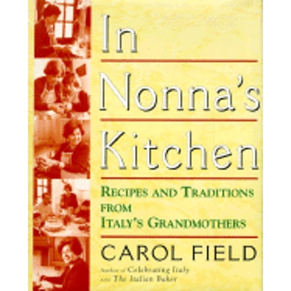 Pre-Owned In Nonna's Kitchen: Recipes and Traditions from Italy's Grandmothers (Hardcover) 0060171847 9780060171841