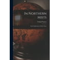 thumbnail image 1 of In Northern Mists; Arctic Exploration in Early Times, (Paperback), 1 of 1