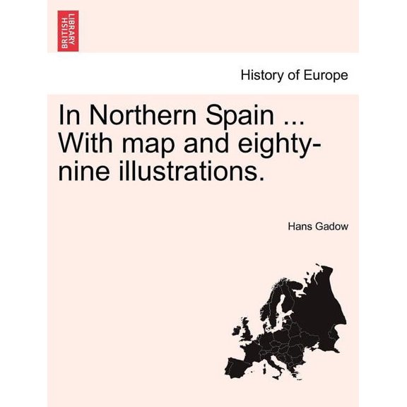 In Northern Spain ... with Map and Eighty-Nine Illustrations.
