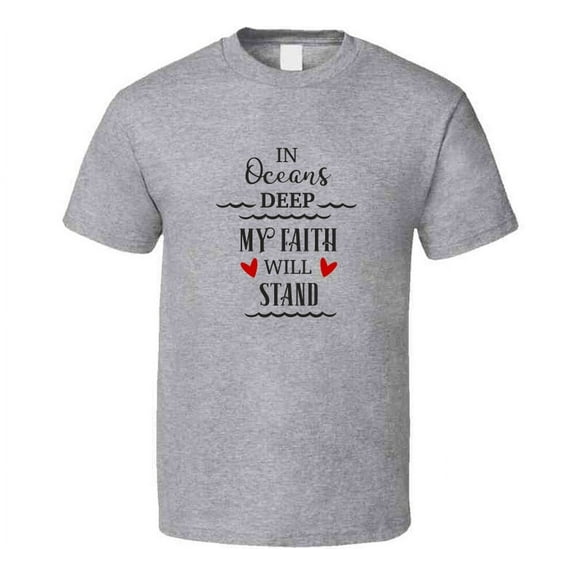 In Oceans Deep My Faith Will Stand Tee Christian Faith Novelty T Shirt