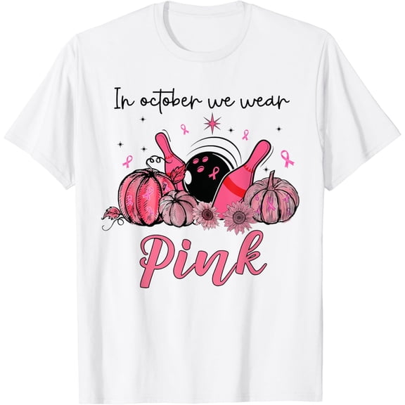 In October We Wear Pink Bowling Breast Cancer Awareness Gift T-Shirt mens t shirt，white，women，funny，misfits，men，journey