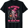 thumbnail image 1 of In October We Wear Pink Skeleton Breast Cancer Awareness T-Shirt, 1 of 6