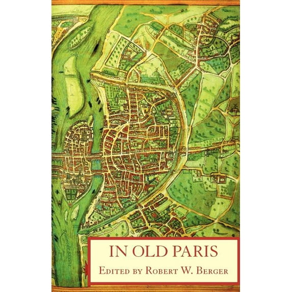 In Old Paris: An Anthology of Source Descriptions, 1323-1790 (Paperback)