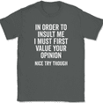 thumbnail image 1 of In Order To Insult Me T-Shirt Funny Rude Sarcastic Humor Text Tee - Charcoal, S, 1 of 1