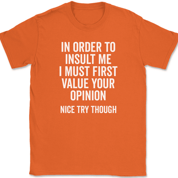 In Order To Insult Me T-Shirt Funny Rude Sarcastic Humor Text Tee - Orange, M