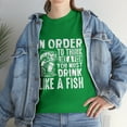 thumbnail image 1 of In Order To Think Like A Fish You Must Drink Like A Fish T-Shirt, 1 of 2