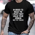 thumbnail image 1 of In Order to Insult Me, I Must First Attach Importance to Your Opinion T shirt, 1 of 9