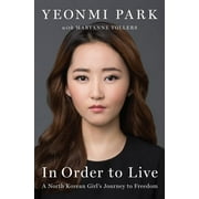 YEONMI PARK; MARYANNE VOLLERS In Order to Live: A North Korean Girl's Journey to Freedom (Hardcover)