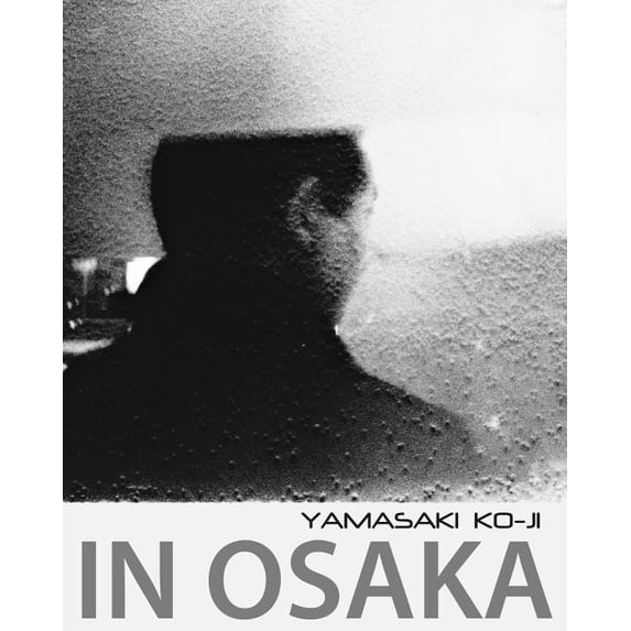 In Osaka: photographs by Yamasaki Ko-Ji (Paperback)
