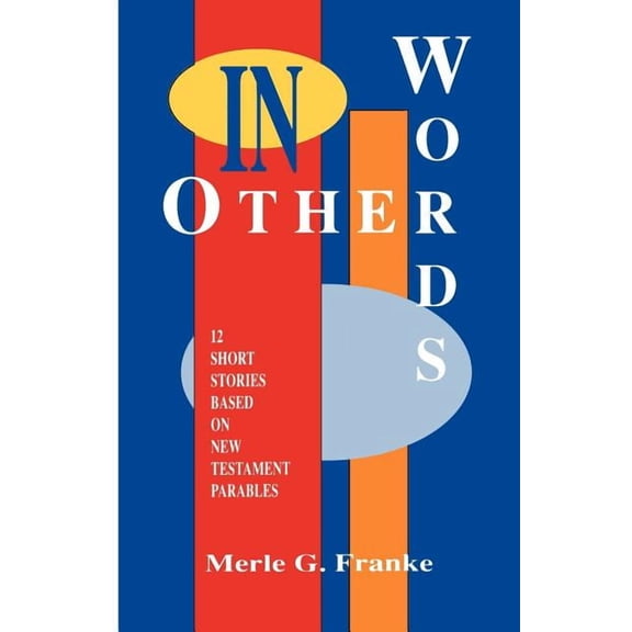 In Other Words: 12 Short Stories Based on New Testament Parables, (Paperback)