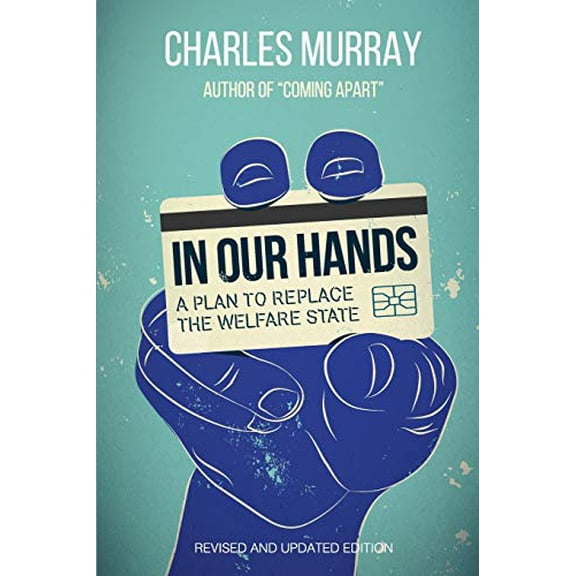 Pre-Owned In Our Hands: A Plan to Replace the Welfare State (Paperback) 1442260718 9781442260719