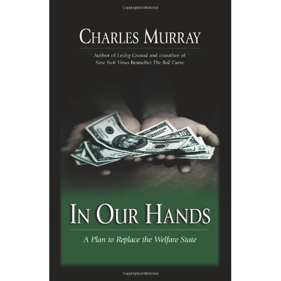 Pre-Owned In Our Hands : A Plan To Replace The Welfare State (Hardcover) 0844742236 9780844742236