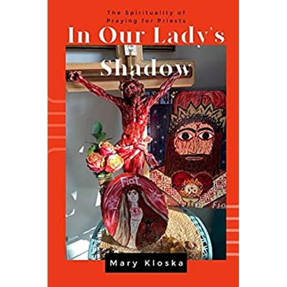 Pre-Owned In Our Lady's Shadow: The Spirituality of Praying for Priests (Paperback) 1952464684 9781952464683