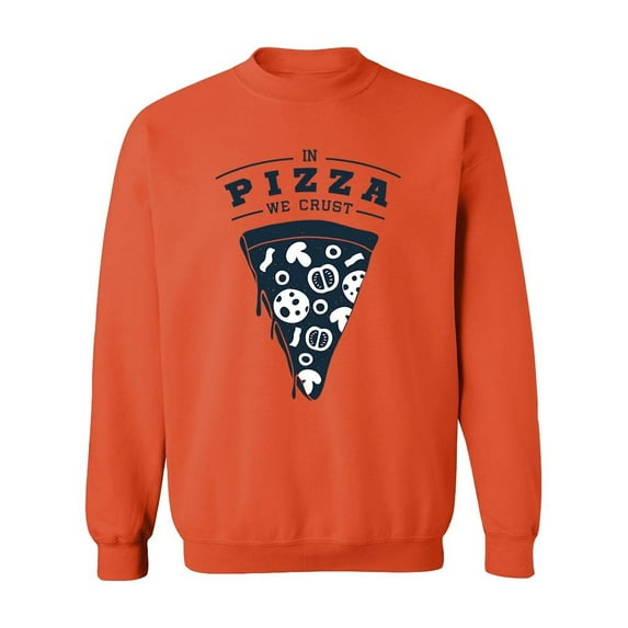 In Pizza We Crust Quote Sweatshirt Men -Image by Shutterstock, Male Small