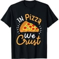 thumbnail image 1 of In Pizza We Crust T-Shirt, 1 of 4