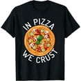 thumbnail image 1 of In Pizza we crust Snack Pizzalove Pizza T-Shirt, 1 of 4