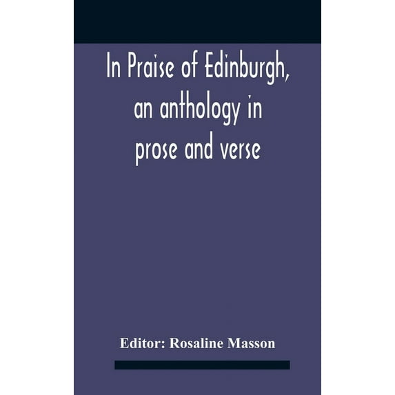 In Praise Of Edinburgh, An Anthology In Prose And Verse, (Hardcover)