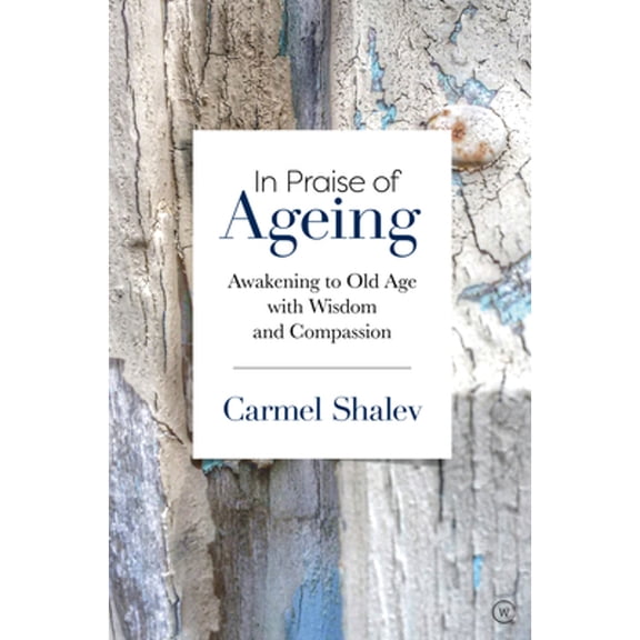 Pre-Owned In Praise of Ageing: Awakening to Old Age with Wisdom and Compassion (Paperback) 1786783878 9781786783875