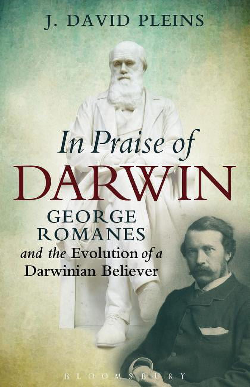 George Roukanas In Praise of Darwin: George Romanes and the Evolution of a Darwinian ...