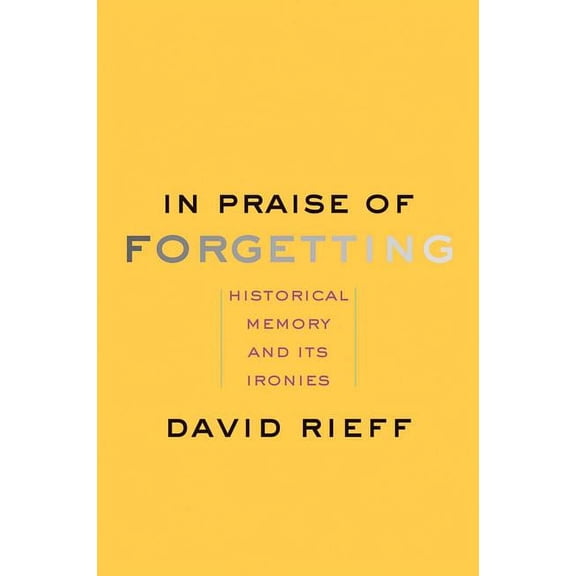 In Praise of Forgetting: Historical Memory and Its Ironies, (Paperback)