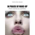 thumbnail image 1 of In Praise of Make-Up: From Cosmos to Cosmetics, (Paperback), 1 of 1