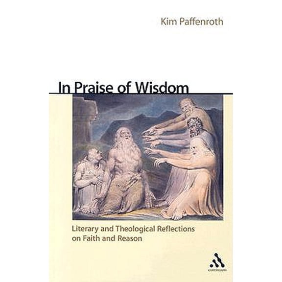 Pre-Owned In Praise of Wisdom: Literary and Theological Reflections on Faith and Reason (Hardcover) 0826416039 9780826416032