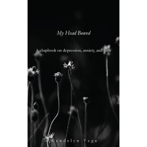 In Prayer Chapbook: My Head Bowed: A Chapbook on Depression, Anxiety, and Faith (Paperback)