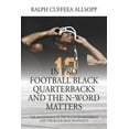 thumbnail image 1 of In Pro Football Black Quarterbacks and the N-Word Matters: The Acceptance of the Black Quarterback and the Black Male in Society (Paperback), 1 of 1
