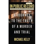 In Public Record A Journey To The Truth Of A Murder And Trial, Hardcover