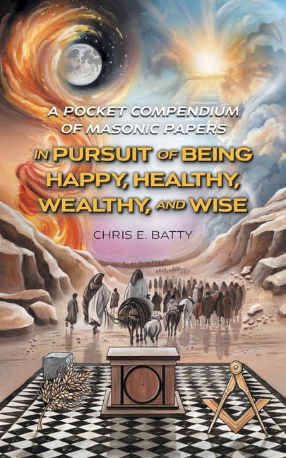 In Pursuit of Being Happy, Healthy, Wealthy, and Wise: A Pocket Compendium of Masonic Papers, (Paperback)