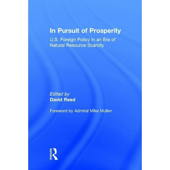 In Pursuit of Prosperity: U.S. Foreign Policy in an Era of Natural Resource Scarcity, (Hardcover)