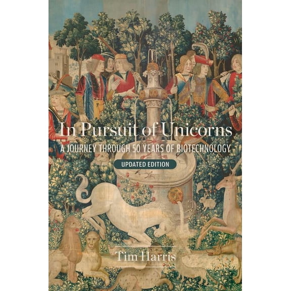 In Pursuit of Unicorns: A Journey Through 50 Years of Biotechnology, Updated Edition, (Paperback)